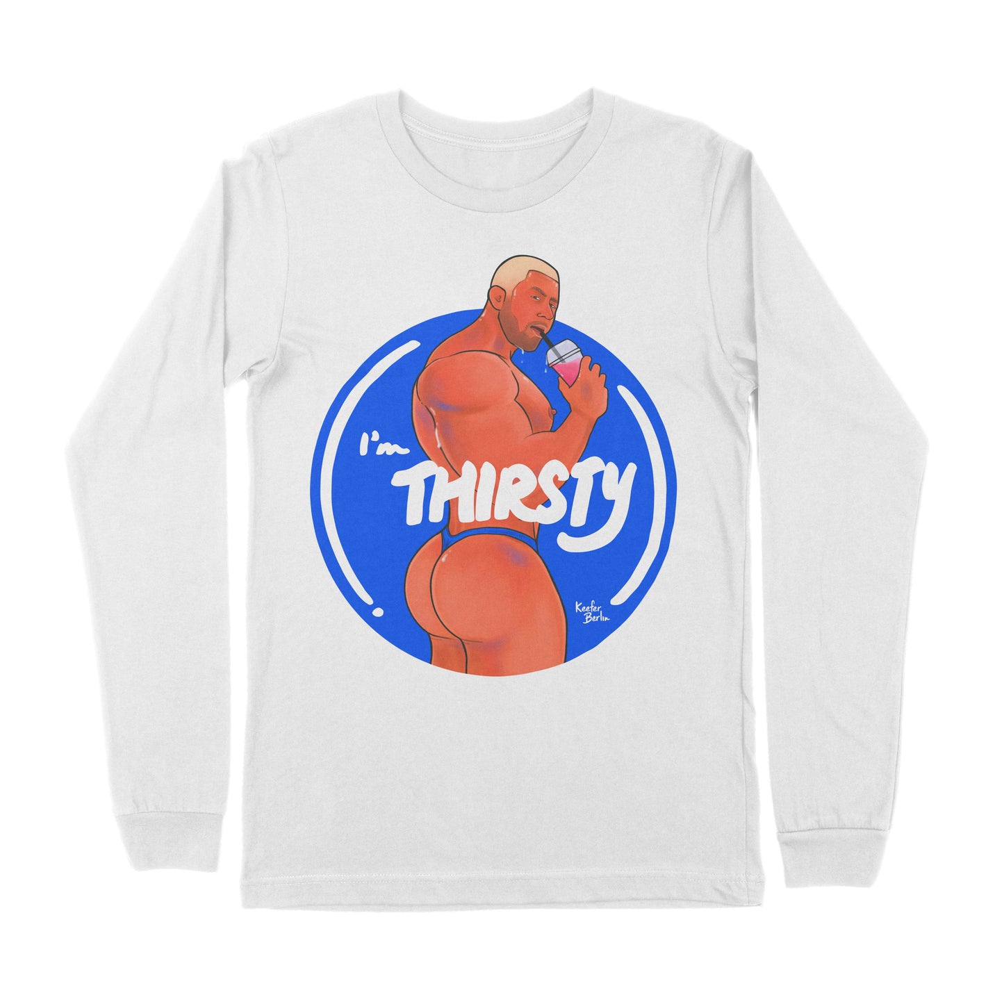 I'm Thirsty Long Sleeve T-Shirt