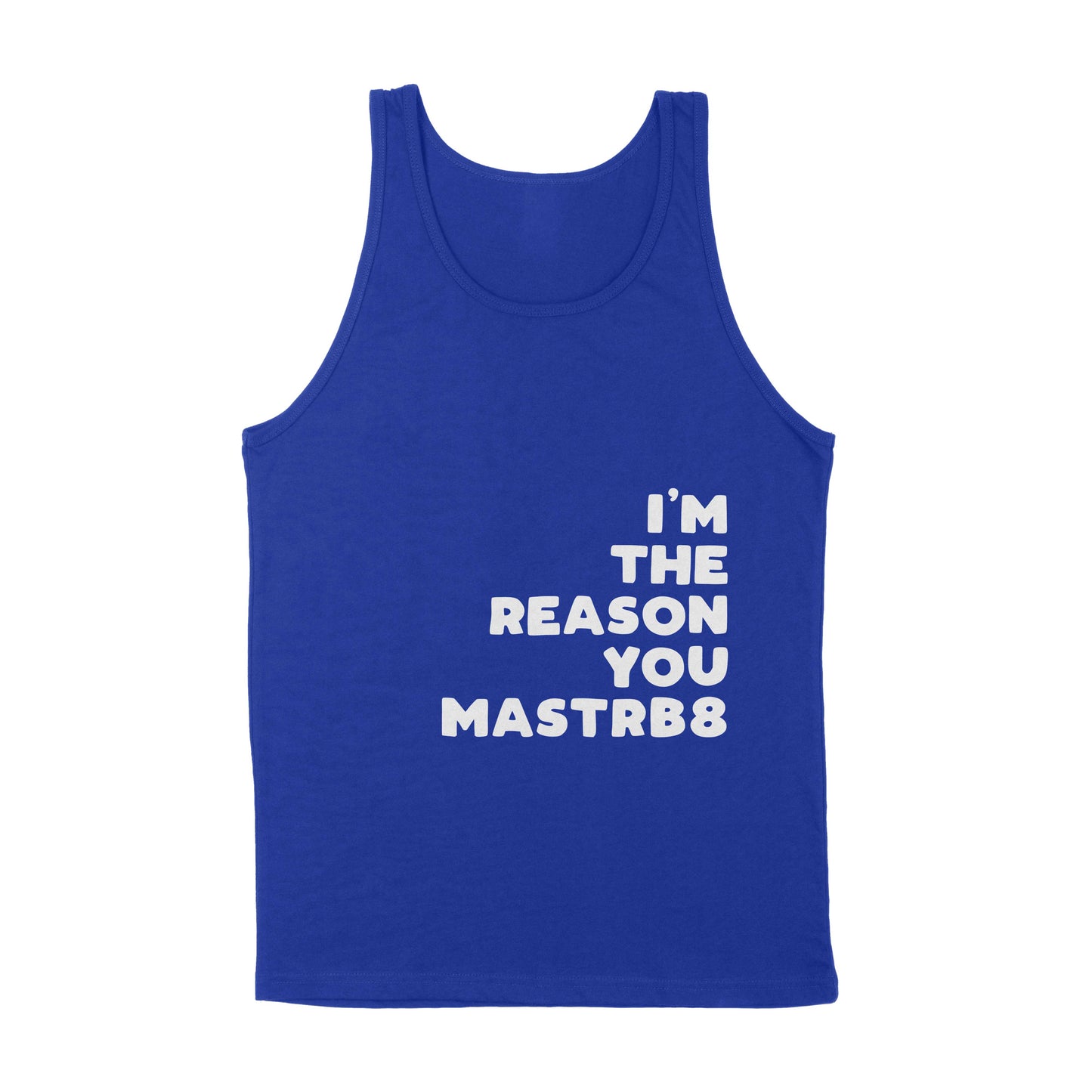 I'm The Reason You Mastrb8 Tank Top